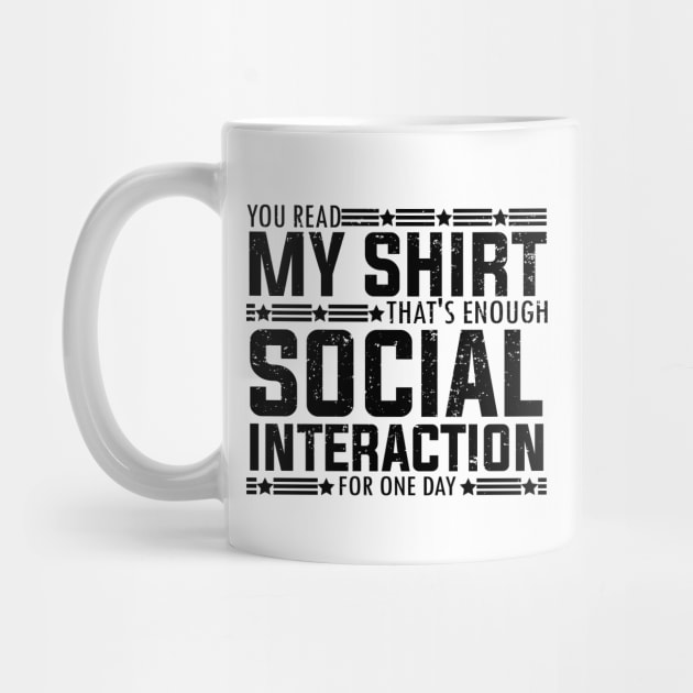 Socially fun Saying you read my shirt that's enough social interaction for one day Conversations Humorous by greatnessprint